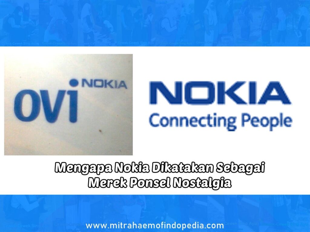 Mengapa Nokia Dikatakan Sebagai Merek Ponsel Nostalgia
