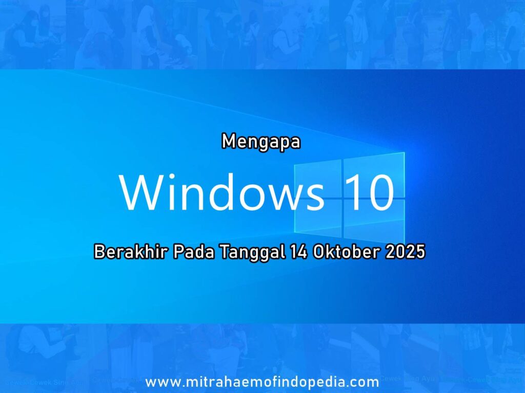 Mengapa Windows 10 Berakhir Pada Tanggal 14 Oktober 2025