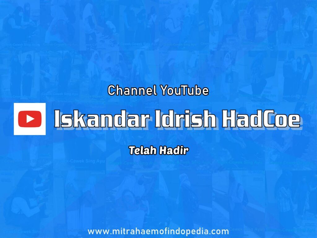 Channel YouTube Iskandar Idrish HadCoe Telah Hadir
